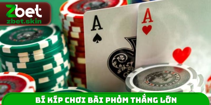 Bí kíp chơi bài Phỏm thắng lớn từ cao thủ