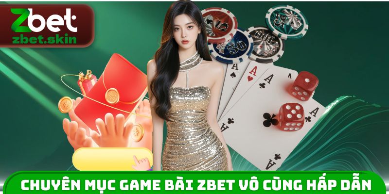 Chuyên mục game bài ZBET vô cùng hấp dẫn
