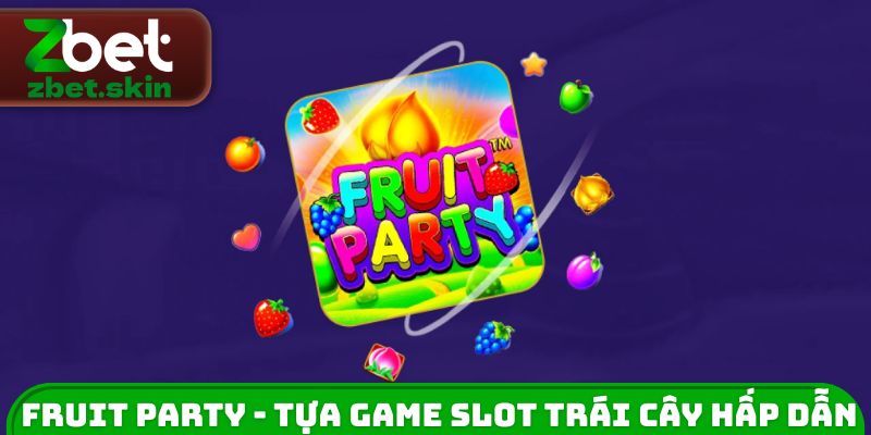 Fruit Party - Tựa game Slot trái cây hấp dẫn