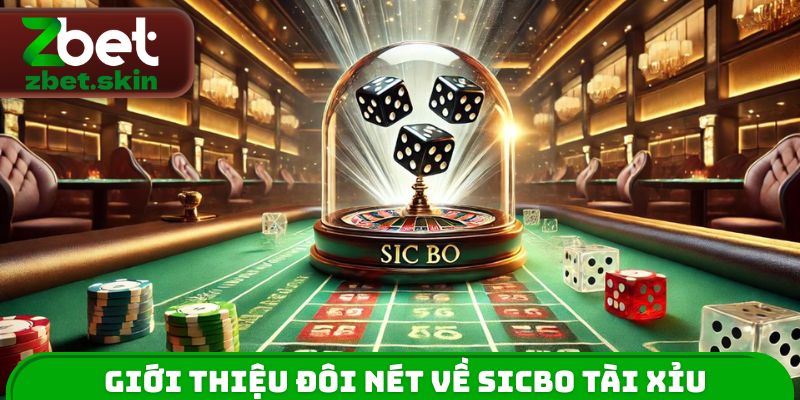 Giới thiệu đôi nét về Sicbo Tài Xỉu