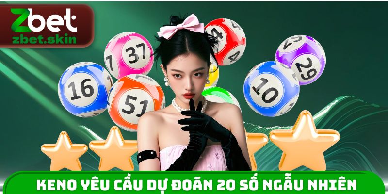 Keno yêu cầu dự đoán 20 số ngẫu nhiên