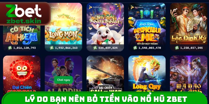 Lý do bạn nên bỏ tiền vào nổ hũ ZBET
