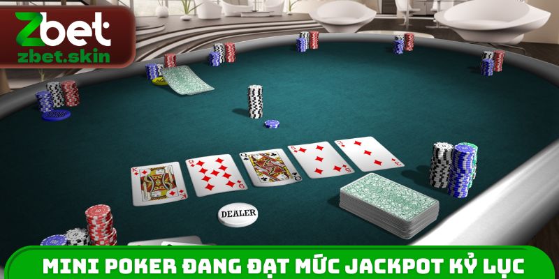 Mini Poker đang đạt mức Jackpot kỷ lục