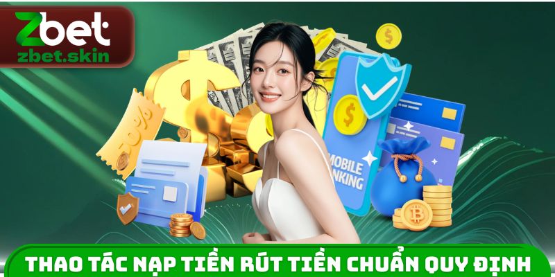 Thao tác nạp tiền rút tiền chuẩn quy định