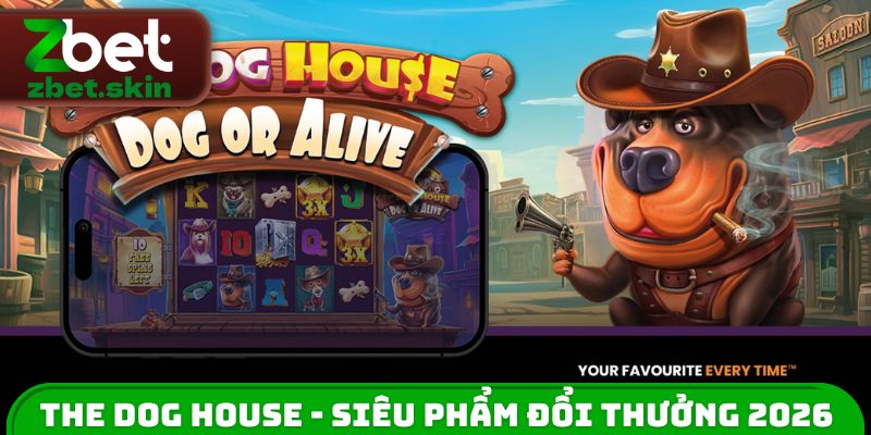 The Dog House - Siêu phẩm đổi thưởng 2026