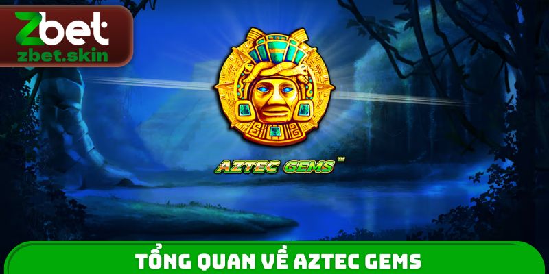 Tổng quan về Aztec Gems