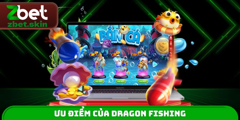 Ưu điểm của Dragon Fishing